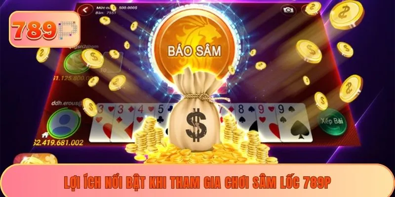 Lợi ích nổi bật khi tham gia chơi sâm lốc 789P